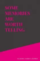 SOME MEMORIES ARE WORTH TELLING