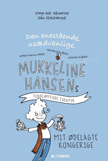 Den enestående, usædvanlige, spektakulære, grænseløse, mirakuløse Mukkeline Hansens forbløffende eventyr af Finn-Ole Heinrich