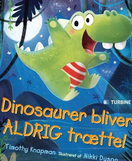 Dinosaurer bliver aldrig trætte! af Timothy Knapman