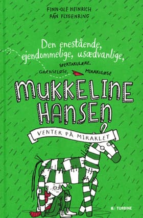 Den enestående, ejendommelige, usædvanlige, spektakulære, grænseløse, mirakuløse Mukkeline Hansen venter på miraklet af Finn-Ole Heinrich
