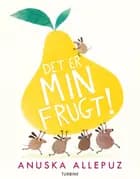 Det er MIN frugt! af Anuska Allepuz