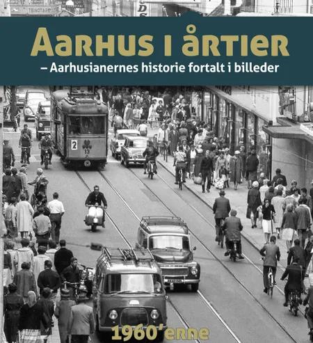 Aarhus i årtier - 60'errne af Søren Bitsch Christensen