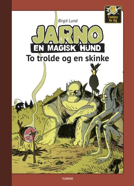 Jarno en magisk hund - To trolde og en skinke af Birgit Lund
