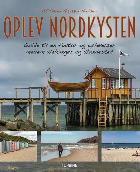 Oplev Nordkysten: Guide til en fodtur og oplevelser mellem Helsingør og Hundested af Svend Aagaard Nielsen