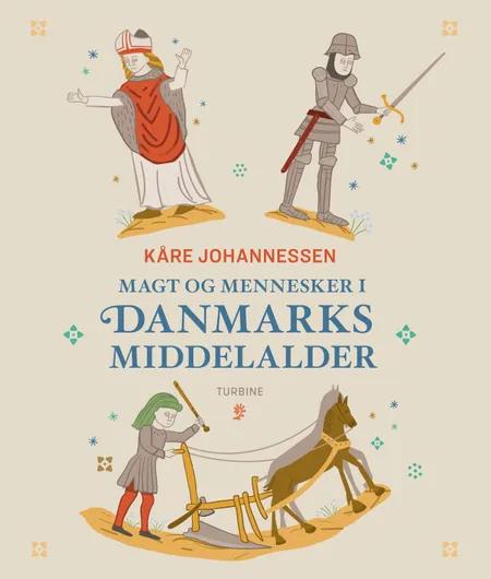 Magt og mennesker i Danmarks middelalder af Kåre Johannessen