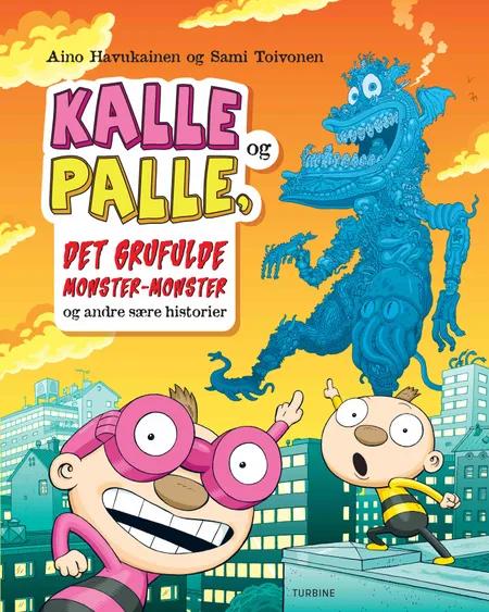 Kalle og Palle, det grufulde monster-monster og andre sære historier af Aino Havukainen