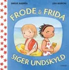 Frode og Frida siger undskyld af Emilie Andrén