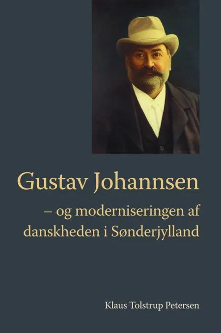Gustav Johannsen - og moderniseringen af danskheden i Sønderjylland af Klaus Tolstrup Petersen