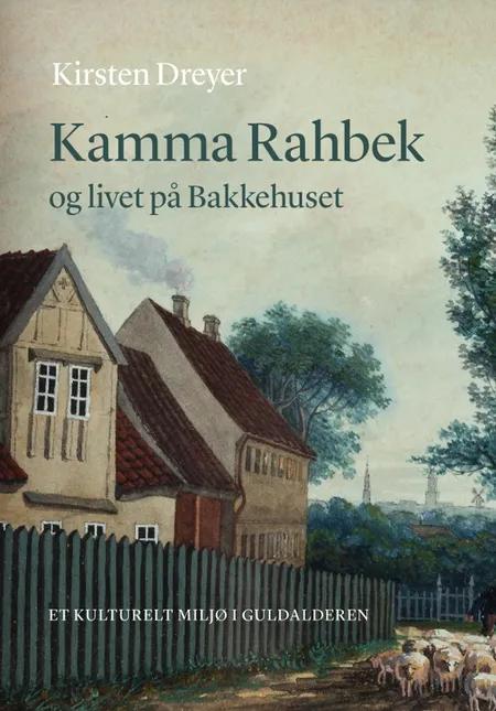 Kamma Rahbek og livet på Bakkehuset af Kirsten Dreyer