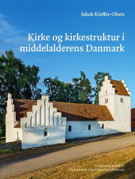 Kirke og kirkestruktur i middelalderens Danmark af Jakob Kieffer-Olsen