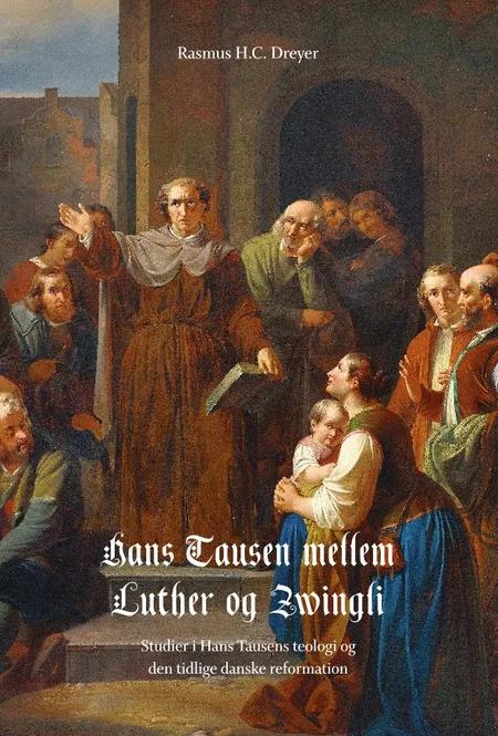 Hans Tausen mellem Luther og Zwingli af Rasmus H.C. Dreyer