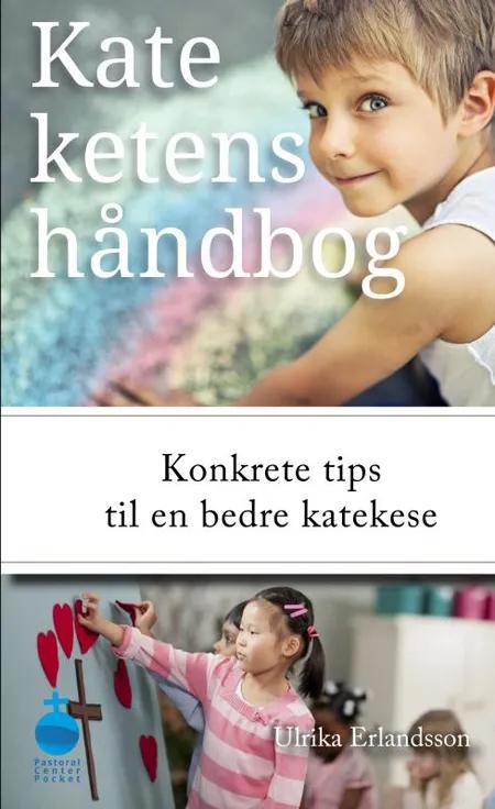 Kateketens håndbog - Konkrete tips til bedre katekese af Ulrika Erlandsson
