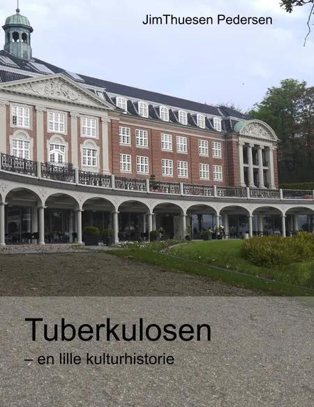 Tuberkulosen - en lille kulturhistorie af Jim Thuesen Pedersen