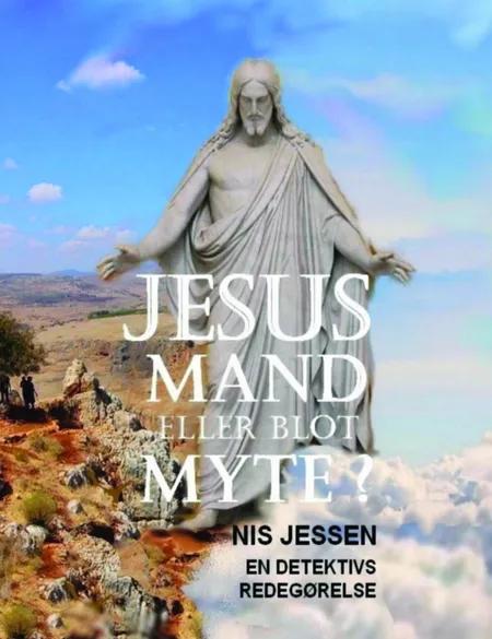 Jesus - mand eller blot myte? af Nis Jessen