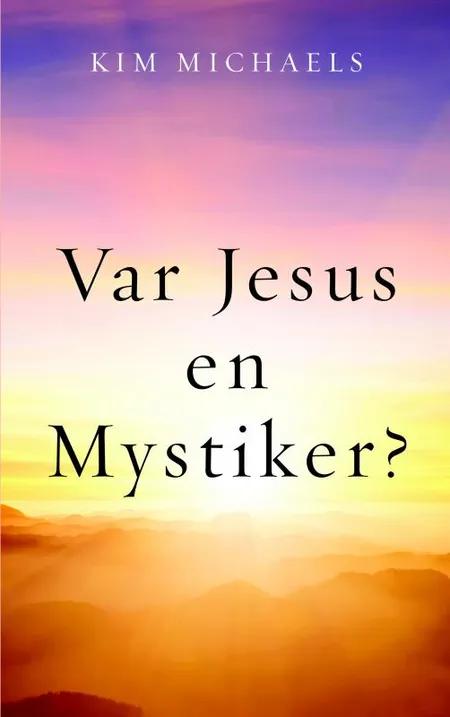 Var Jesus en mystiker? af Kim Michaels