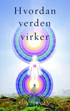 Hvordan verden virker af Kim Michaels