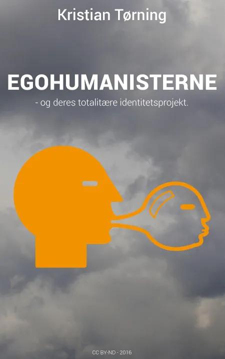 Egohumanisterne - og deres totalitære identitetsprojekt af Kristian Tørning
