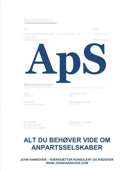 ApS - alt du behøver at vide om anpartsselskaber af John Hannover