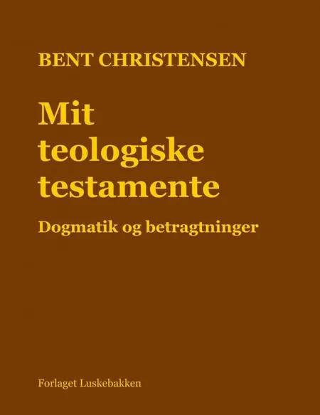 Mit teologiske testamente af Bent Christensen