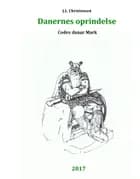 Danernes oprindelse. Codex danar Mark af J.L. Christensen