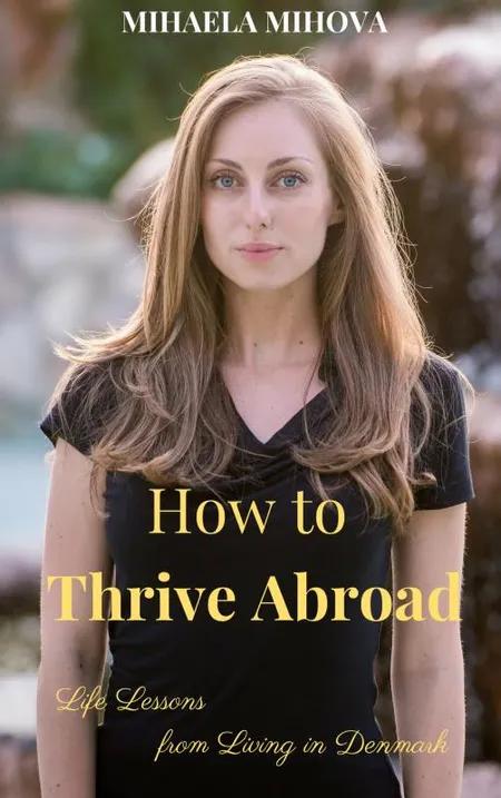 How to Thrive Abroad af Mihaela Mihova