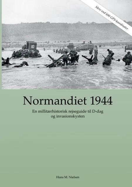Normandiet 1944 - en militærhistorisk rejseguide til D-dag og invasionskysten af Hans Martin Nielsen