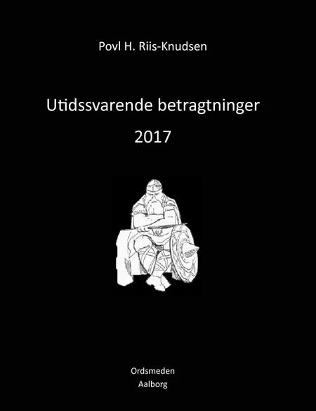 Utidssvarende betragtninger 2017 af Povl H. Riis-Knudsen