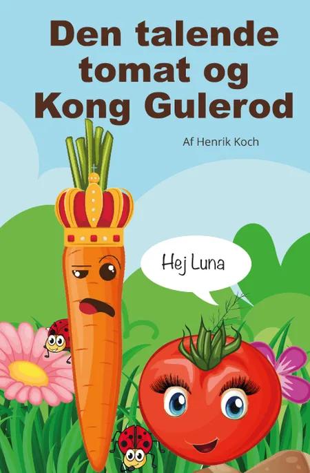 Den talende tomat og Kong Gulerod af Henrik Koch