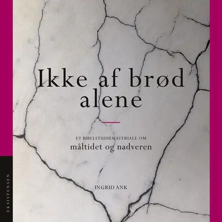 Ikke af brød alene af Ingrid Ank