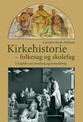 Kirkehistorie - folkesag og skolefag af Carsten Bach-Nielsen