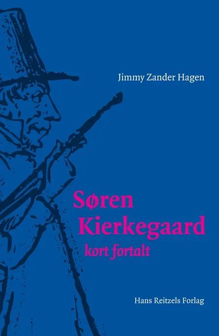 Søren Kierkegaard - kort fortalt af Jimmy Zander Hagen