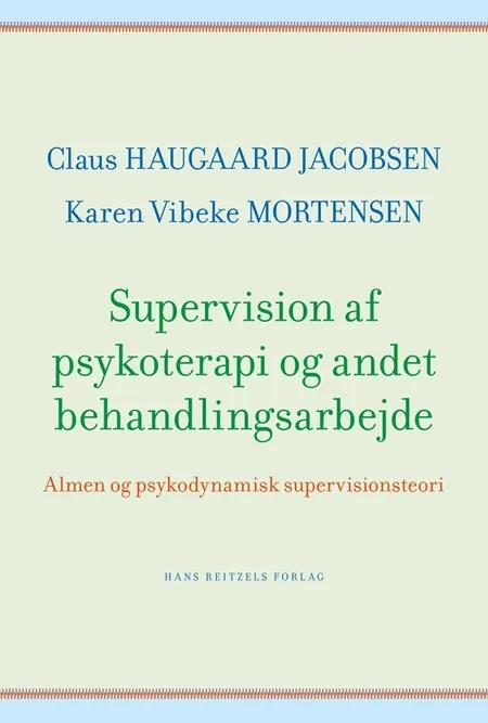 Supervision af psykoterapi og andet behandlingsarbejde af Claus Haugaard Jacobsen