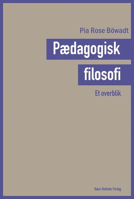 Pædagogisk filosofi - et overblik af Pia Rose Böwadt