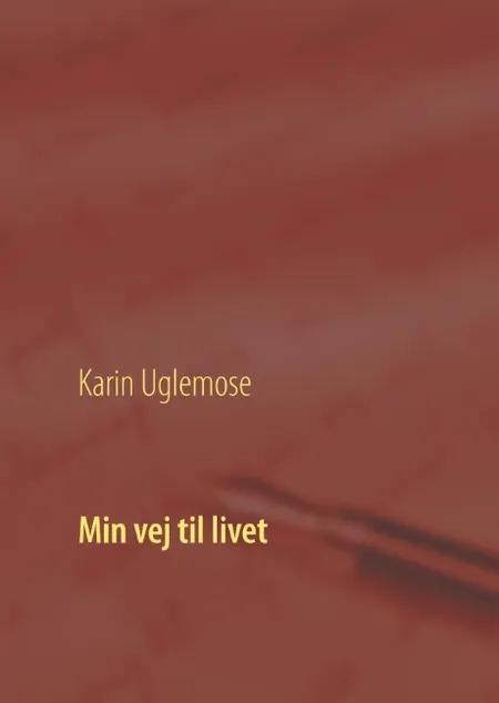 Min vej til livet af Karin Uglemose