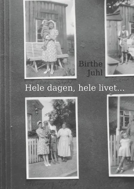 Hele dagen, hele livet... af Birthe Juhl