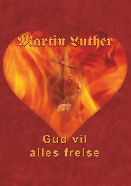 Martin Luther - Gud vil alles frelse af Finn B. Andersen