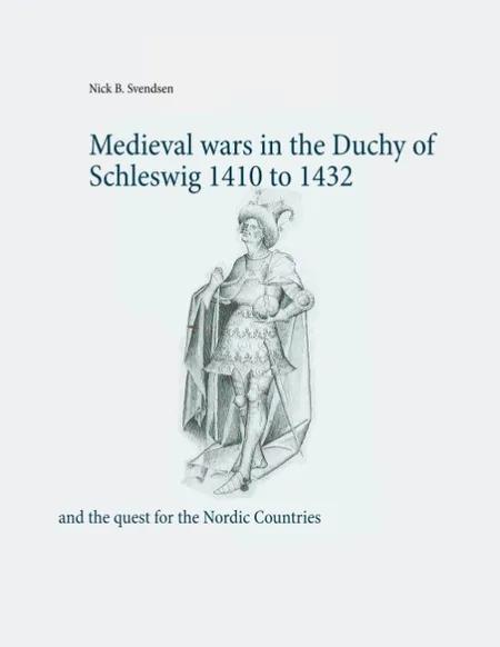 Medieval wars in the Duchy of Schleswig 1410 to 1432 af Nick B. Svendsen