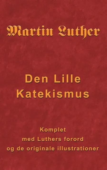 Martin Luther - Den Lille Katekismus af Finn B. Andersen