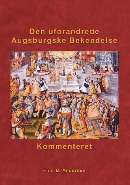 Den uforandrede Augsburgske Bekendelse - kommenteret af Finn B. Andersen