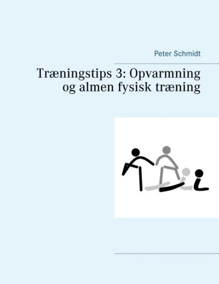Træningstips 3: Opvarmning og almen fysisk træning af Peter Schmidt