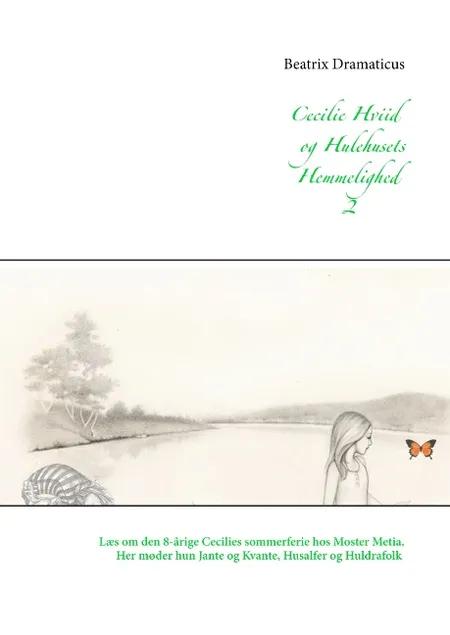 Cecilie Hviid og Hulehusets Hemmelighed af Beatrix Dramaticus