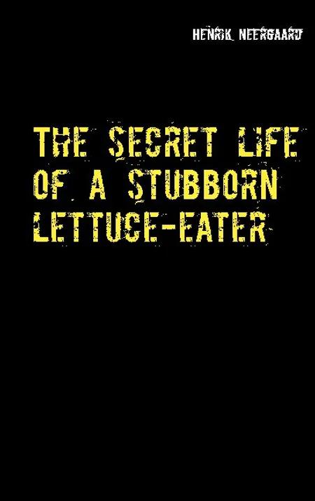 The secret life of a stubborn lettuce-eater af Henrik Neergaard
