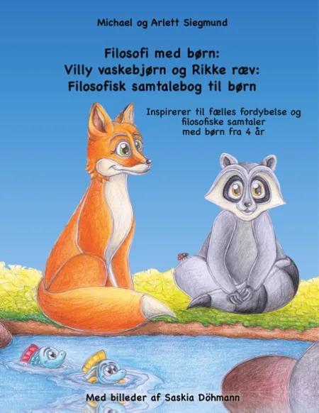 Filosofi med børn: Villy vaskebjørn og Rikke ræv: Filosofisk samtalebog til børn af Michael Siegmund