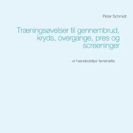 Træningsøvelser til gennembrud, kryds, overgange, pres og screeninger af Peter Schmidt