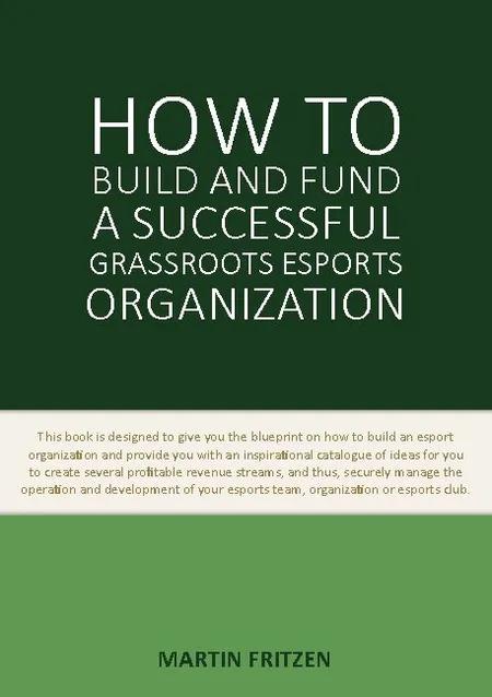 How to Build and Fund A Successful Grassroots Esports Organization af Martin Fritzen