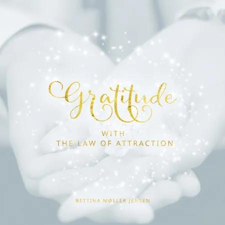 Gratitude with the Law of Attraction af Bettina Møller Jensen