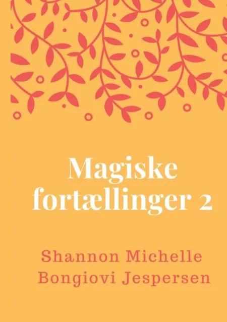 Magiske Fortællinger 2 af Shannon Michelle Bongiovi Jespersen