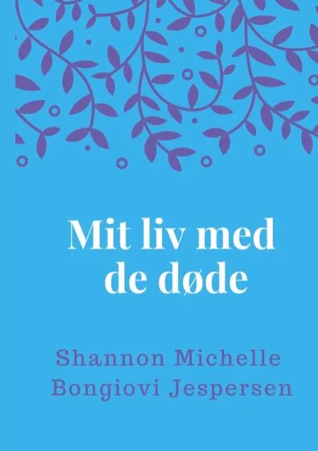 Mit liv med de døde af Shannon Michelle Bongiovi Jespersen
