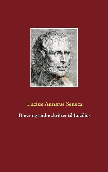 Breve og andre skrifter til Lucilius af Lucius Annaeus Seneca