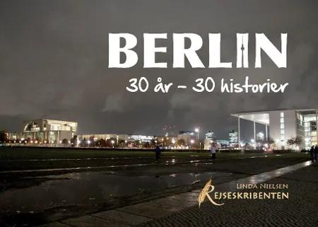 Berlin: 30 år - 30 historier af Linda Nielsen